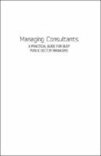 Image of Managing Consultants: A Practical Guide for Busy Public Sector Managers